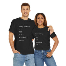Load image into Gallery viewer, Friday Meetings Are NOT in My Ministry Unisex Heavy Cotton Tee