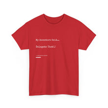 Load image into Gallery viewer, "My Ancestors Said... Delegate That." Unisex Heavy Cotton Tee Express Delivery available
