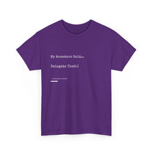 Load image into Gallery viewer, "My Ancestors Said... Delegate That." Unisex Heavy Cotton Tee Express Delivery available