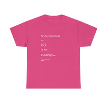 Load image into Gallery viewer, Friday Meetings Are NOT in My Ministry Unisex Heavy Cotton Tee