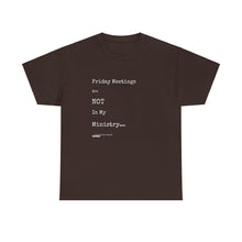 Load image into Gallery viewer, Friday Meetings Are NOT in My Ministry Unisex Heavy Cotton Tee