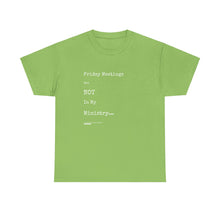 Load image into Gallery viewer, Friday Meetings Are NOT in My Ministry Unisex Heavy Cotton Tee