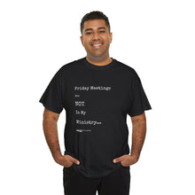 Load image into Gallery viewer, Friday Meetings Are NOT in My Ministry Unisex Heavy Cotton Tee