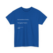 Load image into Gallery viewer, "My Ancestors Said... Delegate That." Unisex Heavy Cotton Tee Express Delivery available