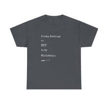 Load image into Gallery viewer, Friday Meetings Are NOT in My Ministry Unisex Heavy Cotton Tee