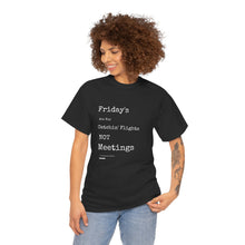Load image into Gallery viewer, "Fridays Are for Catchin' Flights... Not Meetings" Unisex Heavy Cotton Tee