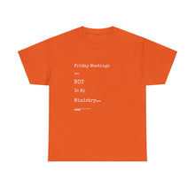 Load image into Gallery viewer, Friday Meetings Are NOT in My Ministry Unisex Heavy Cotton Tee
