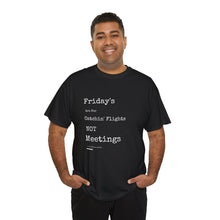 Load image into Gallery viewer, &quot;Fridays Are for Catchin&#39; Flights... Not Meetings&quot; Unisex Heavy Cotton Tee
