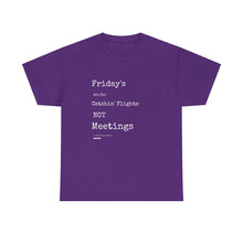 Load image into Gallery viewer, &quot;Fridays Are for Catchin&#39; Flights... Not Meetings&quot; Unisex Heavy Cotton Tee
