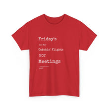 Load image into Gallery viewer, &quot;Fridays Are for Catchin&#39; Flights... Not Meetings&quot; Unisex Heavy Cotton Tee
