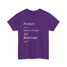 Load image into Gallery viewer, &quot;Fridays Are for Catchin&#39; Flights... Not Meetings&quot; Unisex Heavy Cotton Tee
