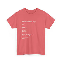 Load image into Gallery viewer, Friday Meetings Are NOT in My Ministry Unisex Heavy Cotton Tee
