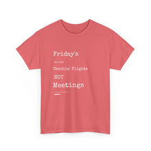 Load image into Gallery viewer, &quot;Fridays Are for Catchin&#39; Flights... Not Meetings&quot; Unisex Heavy Cotton Tee

