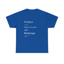 Load image into Gallery viewer, &quot;Fridays Are for Catchin&#39; Flights... Not Meetings&quot; Unisex Heavy Cotton Tee
