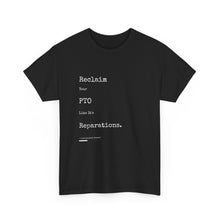 Load image into Gallery viewer, Reclaim Your PTO Like it&#39;s Reparations Unisex Heavy Cotton Tee Express Delivery available
