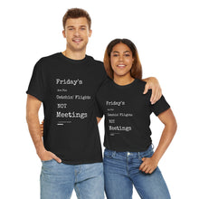 Load image into Gallery viewer, &quot;Fridays Are for Catchin&#39; Flights... Not Meetings&quot; Unisex Heavy Cotton Tee
