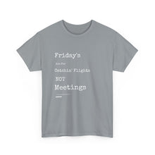 Load image into Gallery viewer, &quot;Fridays Are for Catchin&#39; Flights... Not Meetings&quot; Unisex Heavy Cotton Tee
