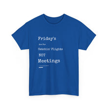 Load image into Gallery viewer, &quot;Fridays Are for Catchin&#39; Flights... Not Meetings&quot; Unisex Heavy Cotton Tee
