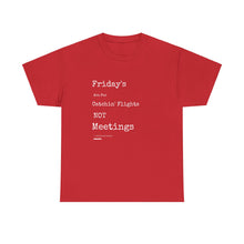 Load image into Gallery viewer, &quot;Fridays Are for Catchin&#39; Flights... Not Meetings&quot; Unisex Heavy Cotton Tee
