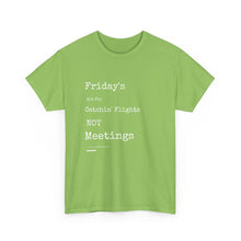 Load image into Gallery viewer, &quot;Fridays Are for Catchin&#39; Flights... Not Meetings&quot; Unisex Heavy Cotton Tee
