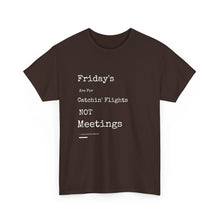 Load image into Gallery viewer, &quot;Fridays Are for Catchin&#39; Flights... Not Meetings&quot; Unisex Heavy Cotton Tee
