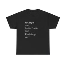 Load image into Gallery viewer, &quot;Fridays Are for Catchin&#39; Flights... Not Meetings&quot; Unisex Heavy Cotton Tee
