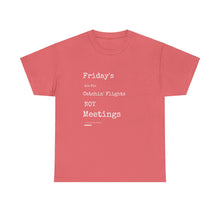 Load image into Gallery viewer, &quot;Fridays Are for Catchin&#39; Flights... Not Meetings&quot; Unisex Heavy Cotton Tee
