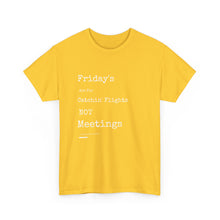 Load image into Gallery viewer, &quot;Fridays Are for Catchin&#39; Flights... Not Meetings&quot; Unisex Heavy Cotton Tee
