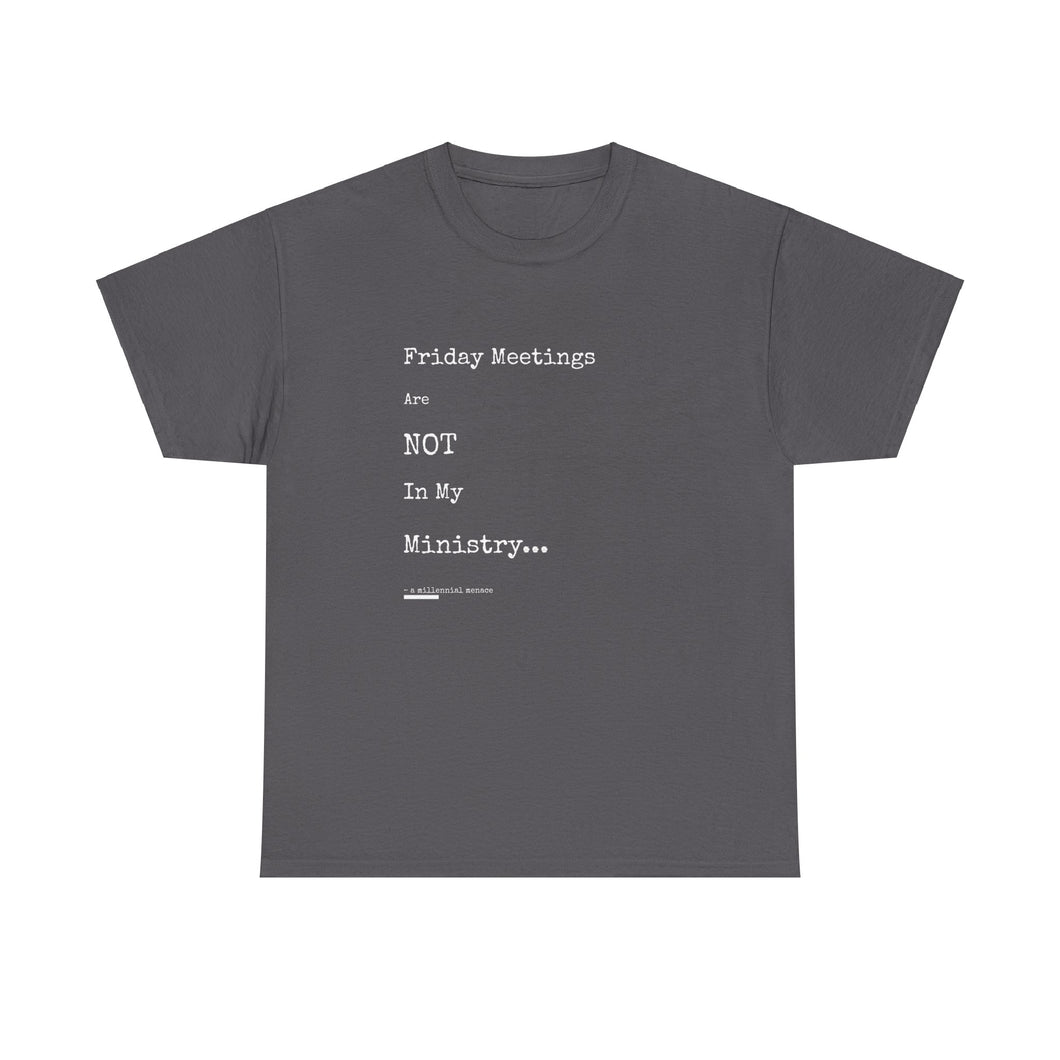 Friday Meetings Are NOT in My Ministry Unisex Heavy Cotton Tee