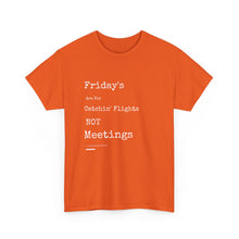 Load image into Gallery viewer, &quot;Fridays Are for Catchin&#39; Flights... Not Meetings&quot; Unisex Heavy Cotton Tee
