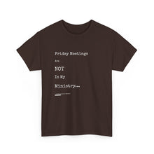 Load image into Gallery viewer, Friday Meetings Are NOT in My Ministry Unisex Heavy Cotton Tee
