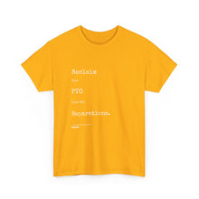 Load image into Gallery viewer, Reclaim Your PTO Like it&#39;s Reparations Unisex Heavy Cotton Tee Express Delivery available
